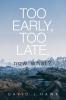 Too Early Too Late Now What?