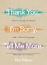 Thank You. I'm Sorry. Tell Me More.