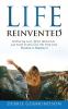 Life Reinvented: Embracing loss grief misfortune and faith on the path from healing to happiness
