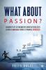 What About Passion? : Journeys Of 12 Engineers Who In Their 20’S Created Success Stories Towards Success