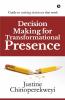 Decision Making For Transformational Presence: Guide To Making Decisions That Work