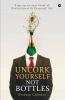Uncork Yourself Not Bottles: Step Up To Next Level Of Professional & Personal Life: Step Up To Next Level Of Professional Andamp; Personal Life