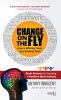 Change on the Fly ‚Äì From a Whining Team to a Winning Team : Brain Secrets for Creating a Positive Work Culture A Must-have Manual for Every Manager (Includes 100 Actionable Ideas)