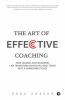 The Art Of Effective Coaching: How Leaders And Managers Can Transform Individuals And Teams Into A Formidable Force