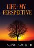 Life - My Perspective