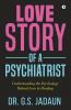 Love Story Of A Psychiatrist : Understanding The Psychology Behind Love And Breakup