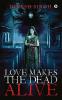 Love Makes The Dead Alive : Journey To A Gothic Romance