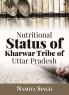 Nutritional Status Of Kharwar Tribe Of Uttar Pradesh