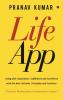 Lifeapp : Living With Inspiration Fulfillment And Excellence With The Best Attitude Principles And Practices