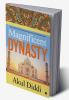 Magnificent Dynasty : THE STORY OF THE GREAT MUGHALS AND THEIR METEORIC RISE