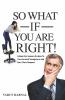 So What If You Are Right!: A Book For Seniors On How To Turn Around Youngsters And Earn Their Respect