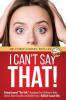 I Can't Say That!: Going Beyond The Talk: Equipping Your Children to Make Choices About Sexuality and Gender From a Biblical Sexual Ethic