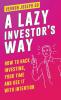 A Lazy Investor's Way: How to hack investing your time and use it with intention.