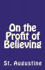 On the Profit of Believing: 41 (Lighthouse Church Fathers)