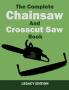 The Complete Chainsaw and Crosscut Saw Book (Legacy Edition): Saw Equipment Technique Use Maintenance And Timber Work: 14 (Library of American Outdoors Classics)
