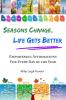 Seasons Change Life Gets Better