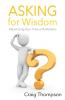 Asking for Wisdom: Maximizing Your Time with Mentors: 2 (The Mentoring Revolution)