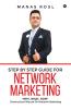 Step By Step Guide For Network Marketing: “Why What How” - Construction Manual On Network Marketing