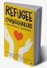 Refugee Changemakers : From displaced to indispensable