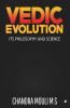 Vedic Evolution: Its Philosophy And Science