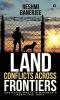 Land Conflicts Across Frontiers: Contested Spaces In Myanmar & North East India: Contested Spaces In Myanmar Andamp; North East India