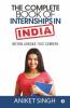 The Complete Book Of Internships In India: Intern Abroad This Summer
