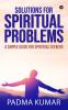 Solutions For Spiritual Problems: A Simple Guide For Spiritual Seekers