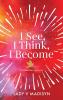 I See I Think I Become: A Collection of Poetry