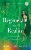 Regenerate Your Reality﻿: Your Guide To Regenerative Living, Happiness, Love & Sovereignty