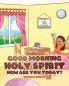 Good Morning Holy Spirit How Are You Today?