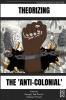 Theorizing the 'Anti-Colonial'