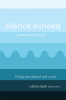 Silence echoed : poetries that heal