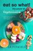Eat So What! The Power Of Vegetarianism : Nutrition Guide For Weight Loss Disease Free Drug Free Healthy Long Life (Full Version)