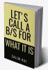 LET'S CALL A B.S FOR WHAT IT IS