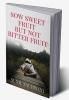 SOW SWEET FRUITS BUT NOT BITTER FRUITS