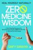 Zero Medicine Wisdom: Heal Yourself Naturally