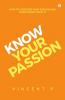 Know Your Passion: How To Discover Your Passion And Make Money From It
