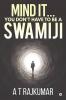 Mind It… You Don'T Have To Be A Swamiji