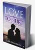 To Love &To Hurt : For Love & All It Stands For