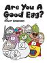 Are You A Good Egg?: An Uplifting Story About Feelings Moods and Self-esteem: 1 (Good Egg World)