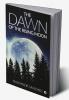 The Dawn Of The Rising Moon