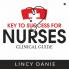 KEY TO SUCCESS FOR NURSES : CLINICAL GUIDE