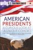 American Presidents - A Curious Look At A Unique Cohort : A History Of America’S Birth And Evolution Through Its Presidents