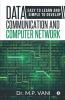 Data Communication And Computer Network: Easy To Learn And Simple To Develop