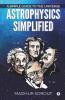Astrophysics Simplified : A Simple Guide To The Universe