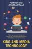 Kids And Media Technology: A Comprehensive Guide For Parents For All Round Development Of Their Kids In Ayurvedic Way
