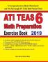 ATI TEAS 6 Math Preparation Exercise Book: A Comprehensive Math Workbook and Two Full-Length ATI TEAS 6 Math Practice Tests