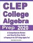 CLEP College Algebra Prep 2020: A Comprehensive Review and Step-By-Step Guide to Preparing for the CLEP College Algebra Test