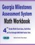 Georgia Milestones Assessment System Math Workbook: 4th Grade Math Exercises Activities and Two Full-Length GMAS Math Practice Tests