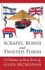 Scrapes Burns and Twisted Turns